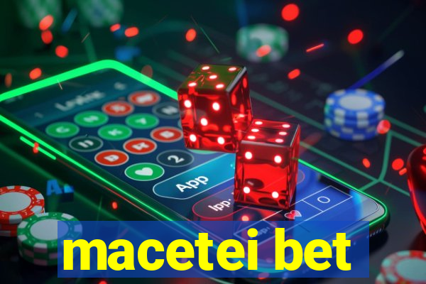 macetei bet